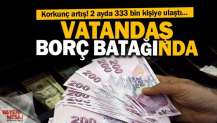 Vatandaş borç batağında