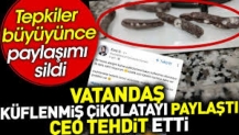 Vatandaş küflenmiş çikolatayı paylaştı CEO tehdit etti