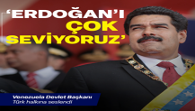 Venezuela Devlet Başkanı Maduro: Türk halkı bilmeli ki Erdoğan'ı çok seviyoruz