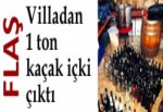 Villadan 1 ton kaçak içki çıktı