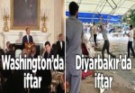 Washington'da iftar, Diyarbakır'da iftar!