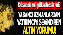 Yabancı uzmanlardan yatırımcıyı sevindiren altın yorumu!