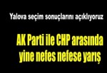 Yalova'da seçim sonuçları belli oluyor