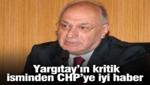 Yargıtay’ın kritik isminden CHP’ye iyi haber!