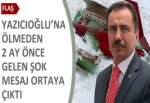 Yazıcıoğlu'na ölümüden 2 ay önce şok mesaj!