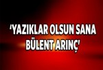 'Yazıklar olsun sana Bülent Arınç!'
