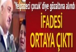 'Yelpazeci çocuk' diye gözaltına alındı, ifadesi ortaya çıktı