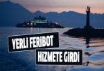 Yerli feribot hizmete girdi