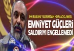 Yıldırım: Emniyet güçleri saldırıyı engellemedi!