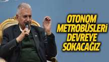 Yıldırım: Otonom metrobüsleri devreye sokacağız