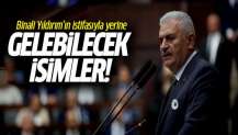 Yıldırım'ın istifasıyla yerine gelebilecek isimler!