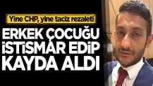 Yine CHP, yine taciz rezaleti! Erkek çocuğu istismar edip kayda almış