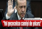 "Yol geçecekse camiyi de yıkarız"