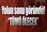Yolun sonu göründü! Hepsi ölecek