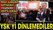 YSK’yi dinlemediler. İtiraz süreçleri bitmeden mazbata AKP’li adaya verildi