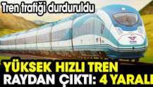 Yüksek Hızlı Tren raydan çıktı: 4 yaralı Tren trafiği durduruldu