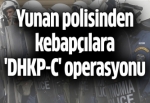Yunan polisinden kebapçılara 'DHKP-C' operasyonu