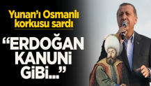 Yunan'ı Osmanlı korkusu sardı! "Erdoğan Kanuni gibi..."