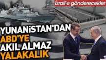 Yunanistan'dan ABD'ye akıl almaz yalakalık. İsrail'e gönderecekler