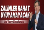 'Zalimler rahat uyuyamayacak'