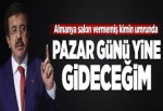 Zeybekci: Pazar yine Almanya'ya gideceğim.