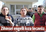 Zihinsel engelli kıza tecavüz iddiası