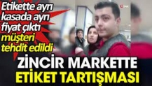 Zincir markette etiket tartışması. Etikette ayrı kasada ayrı fiyat çıktı müşteri tehdit edildi