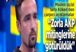 "Zorla AKP mitinglerine götürüldük"