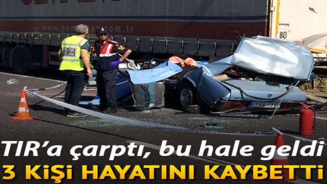 TIRa çarptı, 3 kişi hayatını kaybetti