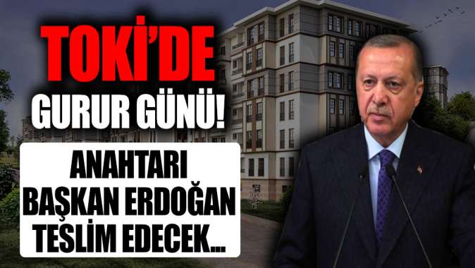 TOKİde tarihi gün! Başkan Erdoğan teslim edecek...