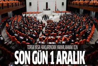 Torba Yasa haklarından yararlanmak için son gün 1 Aralık