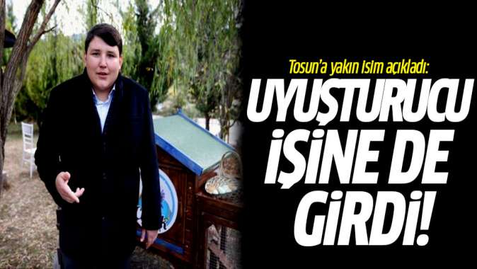 Tosuna yakın isim açıkladı: Uyuşturucu işine de girdi!