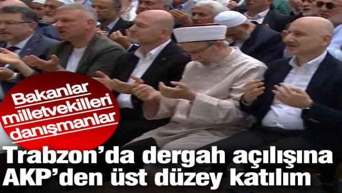 Trabzonda dergah açılışına AKPden üst düzey katılım