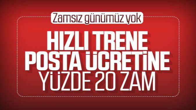 Tren bileti ve posta ücretlerine yüzde 20 zam