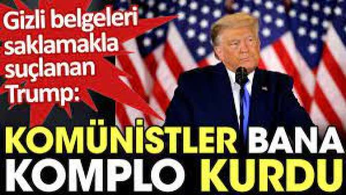 Trump: Komünistler bana komplo kurdu