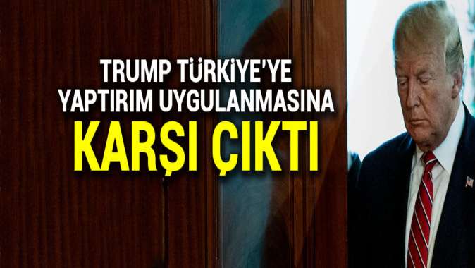 Trump, Türkiyeye yaptırım yapılmasına karşı çıktı