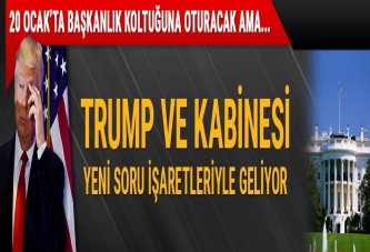 Trump ve kabinesi yeni soru işaretleriyle geliyor