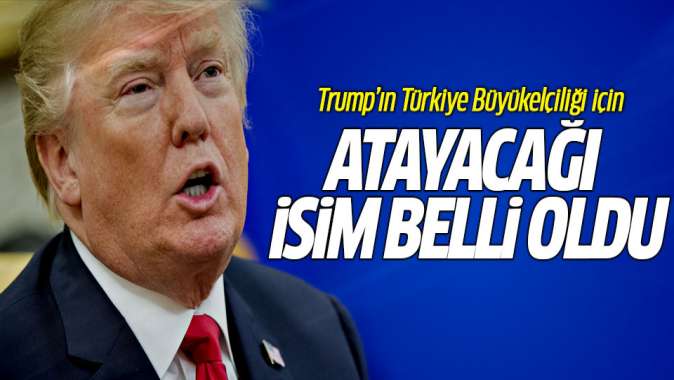 Trumpın Türkiye Büyükelçiliği için atayacağı isim belli oldu