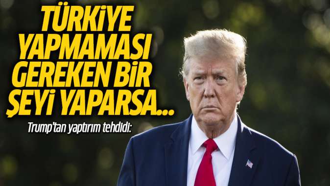 Trumptan Türkiyeye yaptırım tehdidi