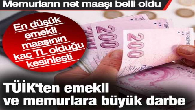 TÜİK'ten emekli ve memura büyük darbe. Memurların net maaşı belli oldu