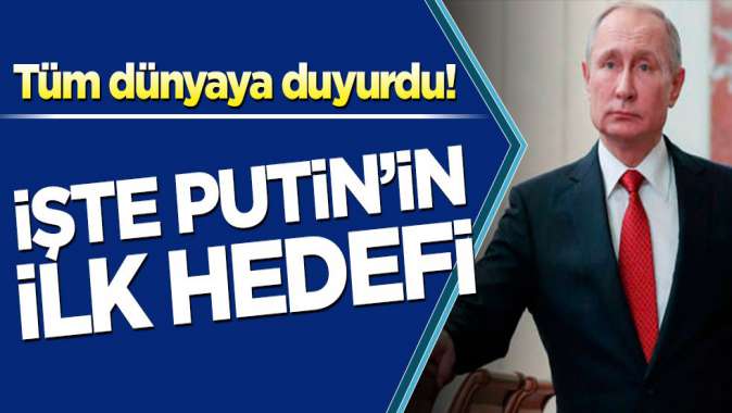 Tüm dünyaya duyurdu! İşte Putin’in ilk hedefi