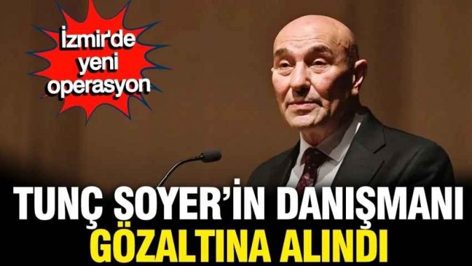 Tunç Soyer'in danışmanı Güven Eken gözaltına alındı