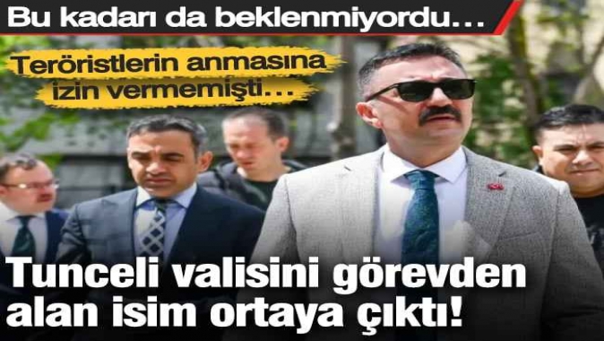 Tunceli valisini görevden alan isim ortaya çıktı! Bu kadarı da beklenmiyordu…