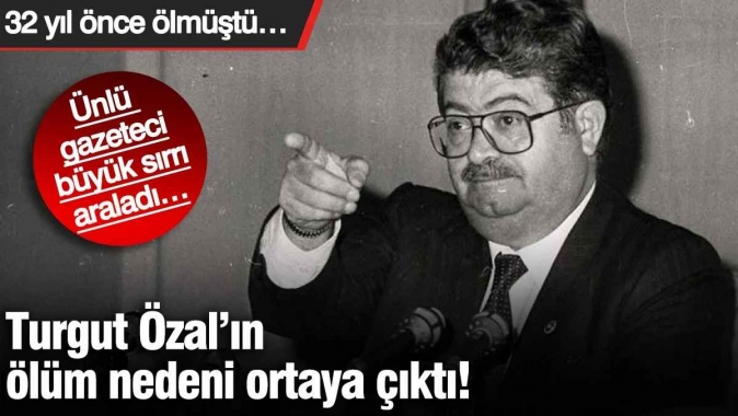 Turgut Özal’ın ölüm nedeni ortaya çıktı! Ünlü gazeteci büyük sırrı araladı… 32 yıl önce ölmüştü…