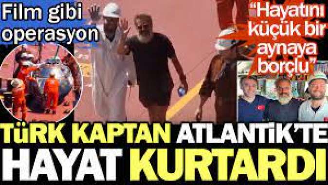Türk kaptan Atlantikte hayat kurtardı.