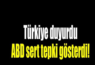Türkiye duyurdu, ABD sert tepki gösterdi!