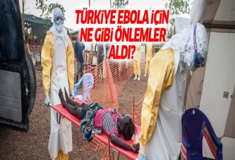 Türkiye Ebola için nasıl önlemler aldı?