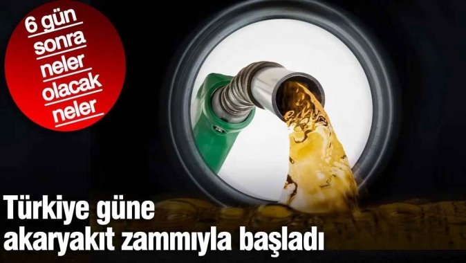 Türkiye güne akaryakıt zammıyla başladı. 6 gün sonra neler olacak neler