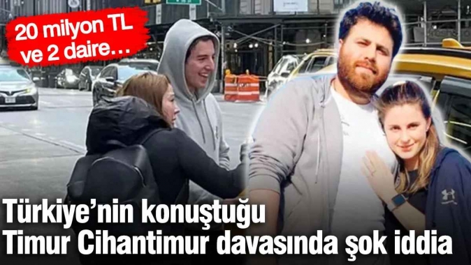 Türkiye’nin konuştuğu Timur Cihantimur davasında şok iddia: 20 milyon TL ve 2 daire…