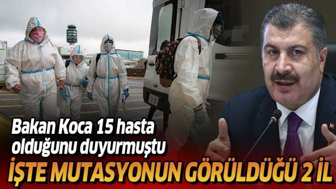 Türkiyede mutasyonlu koronavirüsün görüldüğü 2 il! Bakan Koca 15 hasta olduğunu duyurmuştu